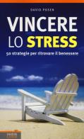 Vincere lo stress. 50 strategie per ritrovare il benessere di David Posen edito da Edizioni LSWR