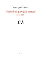 Poesie di un girovagare confuso 2011-2019 di Mariangela Licordari edito da Italic