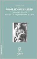 Amore, dono e giustizia. Teologia e filosofia sulla traccia del pensiero di Paul Ricoeur di Maurizio Chiodi edito da Glossa