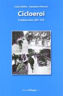 Ciclioeroi. Il ciclismo eroico (1891-1914) di Carlo Delfino, Giampiero Petrucci edito da NIE