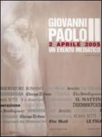 Giovanni Paolo II. 2 aprile 2005. Un evento mediatico di Gaetano Callocchia edito da OCD