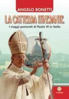 La cattedra itinerante. I viaggi pastorali di Paolo VI in Italia di Angelo Bonetti edito da VivereIn