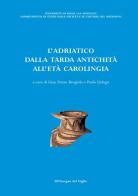 L' Adriatico dalla tarda antichità all'età carolingia. Atti del Convegno di studio (Brescia, 11-13 ottobre 2001) edito da All'Insegna del Giglio