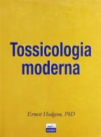 Tossicologia moderna di Ernest Hodgson edito da Edises