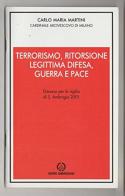 Terrorismo, ritorsione, legittima difesa, guerra e pace. Discorso per la vigilia di s. Ambrogio 2001 di Carlo Maria Martini edito da Centro Ambrosiano