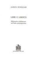 Libri e libertà. Biblioteche e bibliotecari nell'Italia contemporanea di Alberto Petrucciani edito da Vecchiarelli