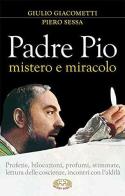 Padre Pio mistero e miracolo di Giulio Giacometti, Piero Sessa edito da Mimep-Docete