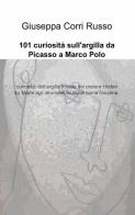 101 curiosità sull'argilla da Picasso a Marco Polo di Giuseppa Corri Russo edito da ilmiolibro self publishing