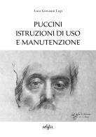 Puccini. Istruzioni di uso e manutenzione di Luca Giovanni Logi edito da EDIFIR