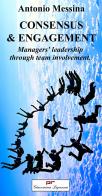 Consensus & engagement. Managers' leadership through team involvement di Antonio Messina edito da Giacomina Lapenna