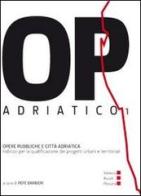 OP/Adriatico 1. Opere pubbliche e città adriatica di Pepe Barbieri edito da Listlab