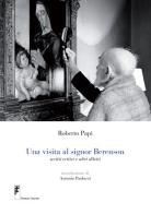 Una visita al signor Berenson. Scritti critici e altri diletti. Con DVD di Roberto Papi edito da Franche Tirature