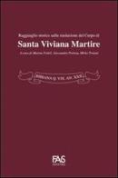 Bibiana Q. Vix An XXII. Ragguaglio storico sulla traslazione del corpo di santa Viviana Martire edito da Fas Editore