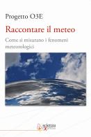 Raccontare il meteo. Come si misurano i fenomeni metereologici edito da Scienza Express