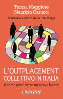 L' outplacement collettivo in Italia. Il primo passo verso un nuovo lavoro di Teresa Maggiore, Maurizio Carucci edito da ESTE