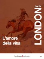 L' amore della vita di Jack London edito da Landscape Books