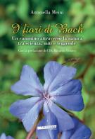 I fiori di Bach. Un cammino attraverso la natura tra scienza, miti e leggende di Antonella Meini edito da Extempora