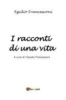 I racconti di una vita di Egidio Francesconi edito da Youcanprint