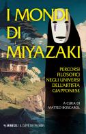 I mondi di Miyazaki. Percorsi filosofici negli universi dell'artista giapponese. Nuova ediz. edito da Mimesis