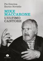Mike Maccarone, l'ultimo cantore di Pio Gravina, Enrico Noviello edito da Kurumuny