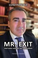 Mr. Exit. Partiamo insieme dal traguardo di Luigi Foscale edito da Fabiano&Castaldo Editore