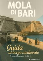 Mola di Bari. Guida al borgo medievale edito da Giazira Scritture