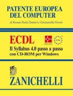Patente europea del computer. ECDL. Il Syllabus 4.0 passo a passo. Con CD-ROM di Renata P. Dameri, Genzianella Foresti edito da Zanichelli