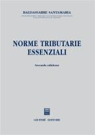 Norme tributarie essenziali di Baldassarre Santamaria edito da Giuffrè