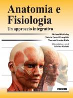 Anatomia e fisiologia. Un approccio integrativo di Michael Mckinley, Valerie Dean O'Loughlin, Theresa Stouter Bidle edito da Piccin-Nuova Libraria