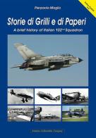 Storie di Grilli e di Paperi. A brief history of Italian 102nd squadron. Ediz. italiana e inglese di Pierpaolo Maglio edito da Aviation Collectables Company