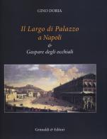 Il Largo di Palazzo a Napoli & Gaspare degli occhiali. Ediz. illustrata di Gino Doria edito da Grimaldi & C.