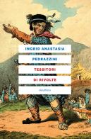Tessitori di rivolte di Ingrid Anastasia Pedrazzini edito da Elèuthera