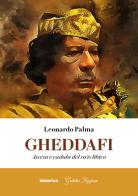 Gheddafi. Ascesa e caduta del ra'is libico di Leonardo Palma edito da Historica Edizioni