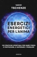 Esercizi energetici per l'anima. 100 pratiche spirituali per dare forza e protezione, e superare i problemi di Vadim Tschenze edito da Armenia