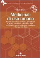 Medicinali di uso umano. Aspetti economici, normativi, procedurali e tecnici connessi a sperimentazione, produzione, prezzi, commercio e vigilanza. Con CD-ROM di Vittorio Silano edito da Tecniche Nuove