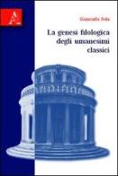 La genesi filologica degli umanesimi classici di Giancarla Sola edito da Aracne
