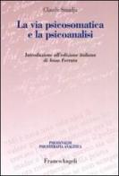La via psicosomatica e la psicoanalisi di Claude Smadja edito da Franco Angeli