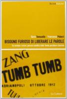 Bisogno furioso di liberare le parole. Tra verbale visivo. Percorsi analitici della tavole parolibere futuriste di Dario Tomasello, Francesca Polacci edito da Le Lettere