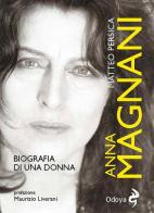 Anna Magnani. Biografia di una donna di Matteo Persica edito da Odoya