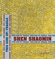 Shen Shaomin. This side up: fragile. Ediz. italiana, inglese e cinese di Giulia Abate edito da Cambi
