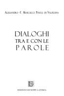 Dialoghi tra e con le parole di Alessandro-Ferruccio Marcucci Pinoli Di Valfesina edito da Edizioni Giuseppe Laterza