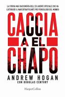 Caccia a El Chapo di Andrew Hogan, Douglas Century edito da HarperCollins Italia