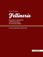 Fellinerie. Incursioni semiotiche nell'immaginario di Federico Fellini di Paolo Fabbri edito da Guaraldi