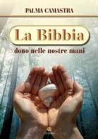 La Bibbia, dono nelle nostre mani di Palma Camastra edito da VivereIn