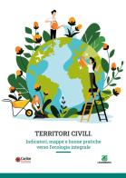 Territori civili. Indicatori, mappe e buone pratiche verso l'ecologia integrale edito da Edizioni Palumbi