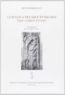 La scuola tra XIII e XV secolo. Figure esemplari di maestri di Silvia Marcucci edito da Ist. Editoriali e Poligrafici