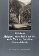 Alpigiani, borradori e alpinisti nella valle del Soladino. Sette secoli di storia di Flavio Zappa edito da Armando Dadò Editore