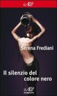 Il silenzio del colore nero di Serena Frediani edito da Avagliano