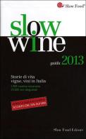 Slow wine 2013. Storie di vita, vigne, vini in Italia edito da Slow Food