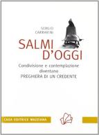 Salmi d'oggi. Condivisione e contemplazione diventano preghiera di un credente di Sergio Carrarini edito da Mazziana